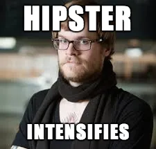 Hipster intensifies